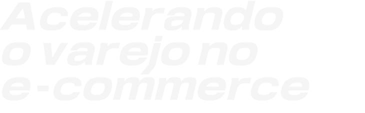 acelerando o varejo no e-commerce