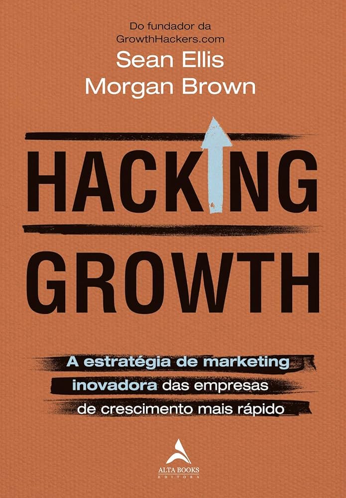 Hacking Growth – Sean Ellis e Morgan Brown